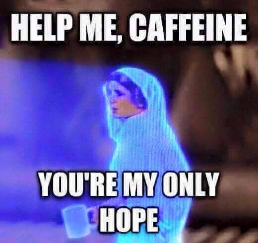 Leia expressing her love for caffeine and coffee.
